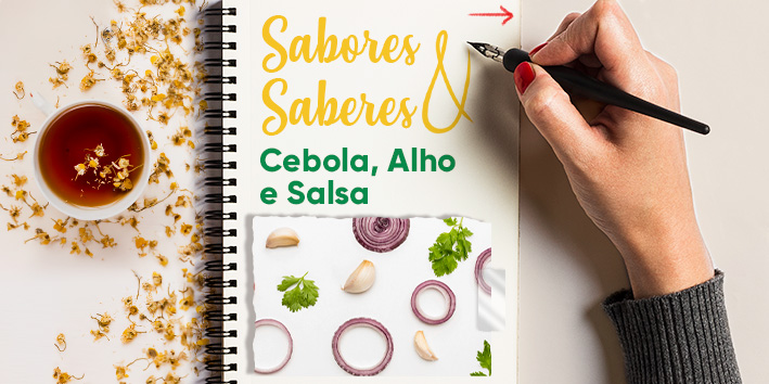 Sabores e saberes: Cebola, alho e salsa